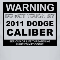 Warning Do Not Touch My 2011 Dodge Caliber Funny Car T Shirt