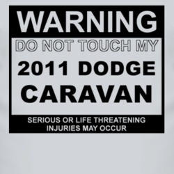 Warning Do Not Touch My 2011 Dodge Caravan Funny Car T Shirt
