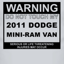 Warning Do Not Touch My 2011 Dodge Mini-Ram Van Funny Car T Shirt