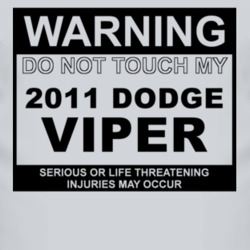 Warning Do Not Touch My 2011 Dodge Viper Funny Car T Shirt