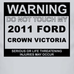 Warning Do Not Touch My 2011 Crown Victoria Funny Car T Shirt