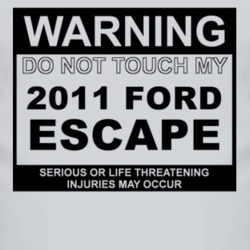Warning Do Not Touch My 2011 Escape Funny Car T Shirt