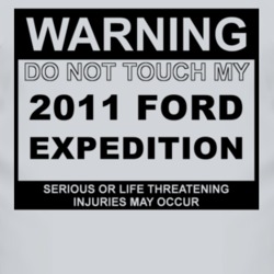 Warning Do Not Touch My 2011 Expedition Funny Car T Shirt