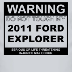 Warning Do Not Touch My 2011 Explorer Funny Car T Shirt