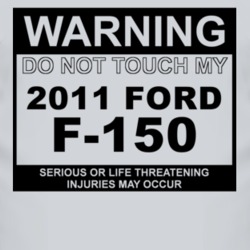 Warning Do Not Touch My 2011 F-150 Funny Car T Shirt