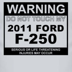 Warning Do Not Touch My 2011 F-250 Funny Car T Shirt