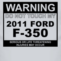 Warning Do Not Touch My 2011 F-350 Funny Car T Shirt