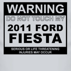 Warning Do Not Touch My 2011 Fiesta Funny Car T Shirt