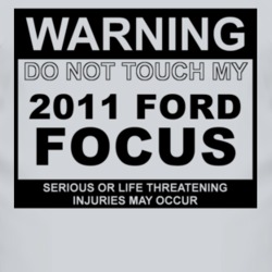 Warning Do Not Touch My 2011 Focus Funny Car T Shirt