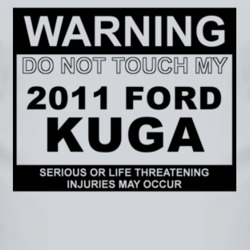 Warning Do Not Touch My 2011 Kuga Funny Car T Shirt