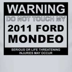 Warning Do Not Touch My 2011 Mondeo Funny Car T Shirt