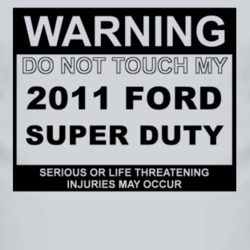 Warning Do Not Touch My 2011 Super Duty Funny Car T Shirt