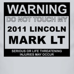 Warning Do Not Touch My 2011 Lincoln Mark LT Funny Car T Shirt