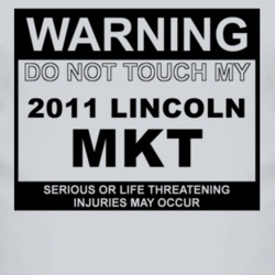 Warning Do Not Touch My 2011 Lincoln MKT Funny Car T Shirt
