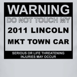 Warning Do Not Touch My 2011 Lincoln MKT Town Car Funny Car T Shirt