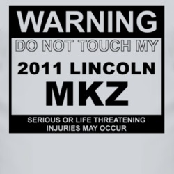 Warning Do Not Touch My 2011 Lincoln MKZ Funny Car T Shirt