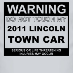 Warning Do Not Touch My 2011 Lincoln Town Car Funny Car T Shirt