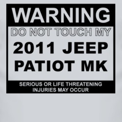 Warning Do Not Touch My 2011 Patiot MK Funny Car T Shirt