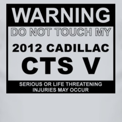 Warning Do Not Touch My 2012 Cadillac CTS V Funny Car T Shirt