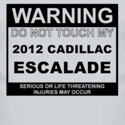 Warning Do Not Touch My 2012 Cadillac Escalade Funny Car T Shirt