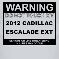 Warning Do Not Touch My 2012 Cadillac Escalade EXT Funny Car T Shirt