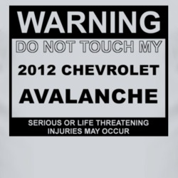 Warning Do Not Touch My 2012 Chevy Avalanche Funny Car T Shirt