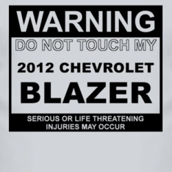 Warning Do Not Touch My 2012 Chevy Blazer Funny Car T Shirt