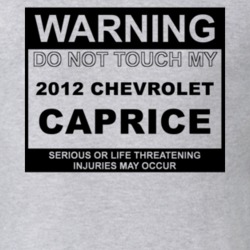 Warning Do Not Touch My 2012 Chevy Caprice Funny Car T Shirt