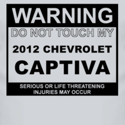 Warning Do Not Touch My 2012 Chevy Captiva Funny Car T Shirt