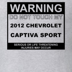 Warning Do Not Touch My 2012 Chevy Captiva Sport Funny Car T Shirt