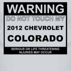 Warning Do Not Touch My 2012 Chevy Colorado Funny Car T Shirt