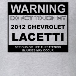 Warning Do Not Touch My 2012 Chevy Lacetti Funny Car T Shirt