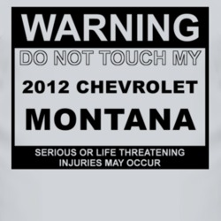 Warning Do Not Touch My 2012 Chevy Montana Funny Car T Shirt