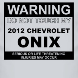 Warning Do Not Touch My 2012 Chevy Onix Funny Car T Shirt