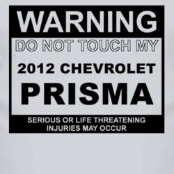 Warning Do Not Touch My 2012 Chevy Prisma Funny Car T Shirt