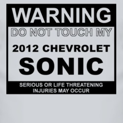 Warning Do Not Touch My 2012 Chevy Sonic Funny Car T Shirt