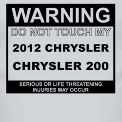 Warning Do Not Touch My 2012 Chrysler 200 Funny Car T Shirt