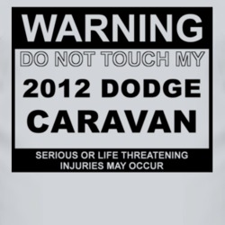 Warning Do Not Touch My 2012 Dodge Caravan Funny Car T Shirt