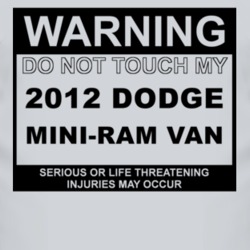 Warning Do Not Touch My 2012 Dodge Mini-Ram Van Funny Car T Shirt