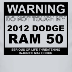 Warning Do Not Touch My 2012 Dodge Ram 50 Funny Car T Shirt
