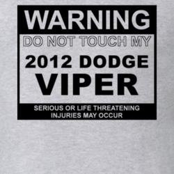 Warning Do Not Touch My 2012 Dodge Viper Funny Car T Shirt