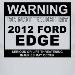 Warning Do Not Touch My 2012 Edge Funny Car T Shirt