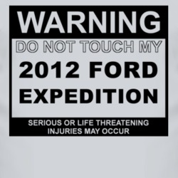 Warning Do Not Touch My 2012 Expedition Funny Car T Shirt