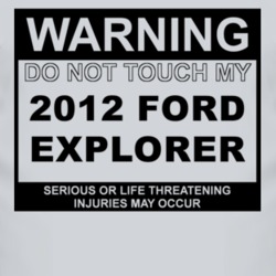 Warning Do Not Touch My 2012 Explorer Funny Car T Shirt