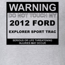 Warning Do Not Touch My 2012 Explorer Sport Trac Funny Car T Shirt
