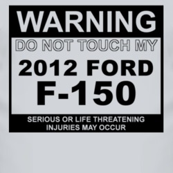 Warning Do Not Touch My 2012 F-150 Funny Car T Shirt