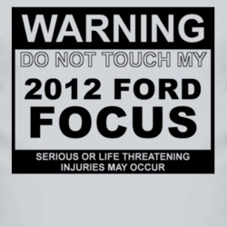 Warning Do Not Touch My 2012 Focus Funny Car T Shirt