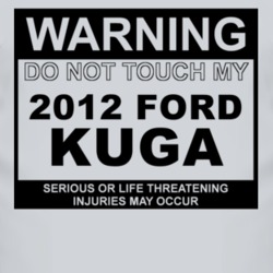 Warning Do Not Touch My 2012 Kuga Funny Car T Shirt