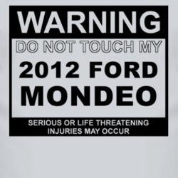 Warning Do Not Touch My 2012 Mondeo Funny Car T Shirt