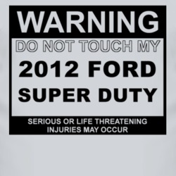 Warning Do Not Touch My 2012 Super Duty Funny Car T Shirt